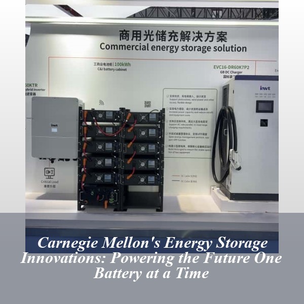 Carnegie Mellon's Energy Storage Innovations: Powering the Future One Battery at a Time